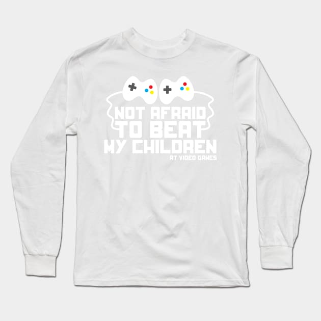 Not Afraid to Beat My Children at Video Games funny t-shirt Long Sleeve T-Shirt by e2productions